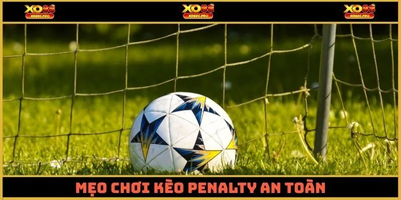 Mẹo chơi kèo penalty an toàn