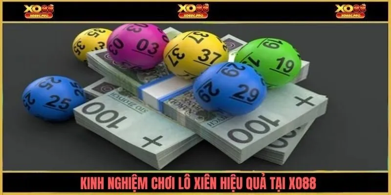 Kinh nghiệm chơi lô xiên hiệu quả tại XO88
