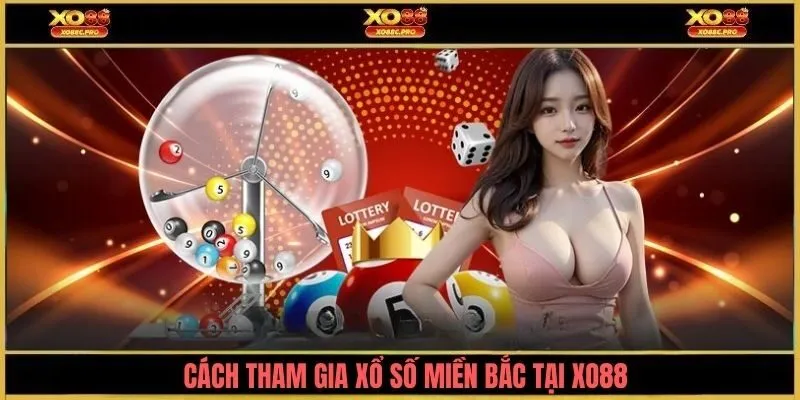 Cách tham gia xổ số miền bắc tại XO88