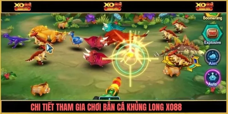Chi tiết tham gia chơi bắn cá khủng long XO88