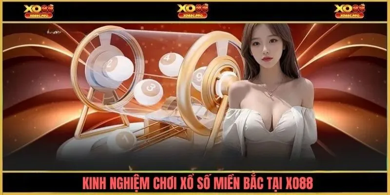 Kinh nghiệm chơi xổ số miền bắc tại XO88